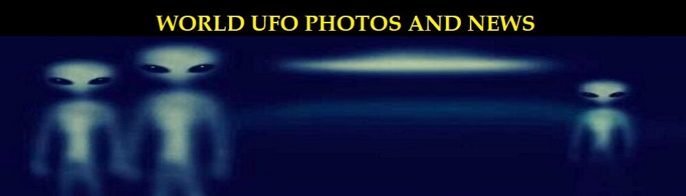 ***  WORLD UFO PHOTOS AND NEWS  ***       WORLDS  LARGEST   UFO NEWS WEB SITE WITH OVER 3,400 UFO CASE FILES AND MORE…
